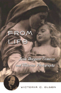 From Life: Julia Margaret Cameron and Victorian Photography