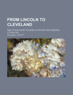 From Lincoln to Cleveland: And Other Short Studies in History and General Literature (Classic Reprint)