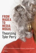 From Madea to Media Mogul: Theorizing Tyler Perry