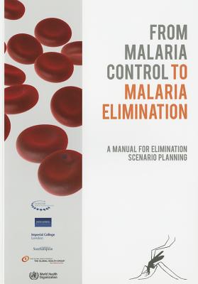 From Malaria control to Malaria elimination - World Health Organization