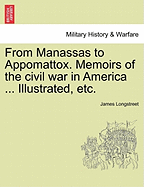 From Manassas to Appomattox: Memoirs of the Civil War in America (Illustrated)