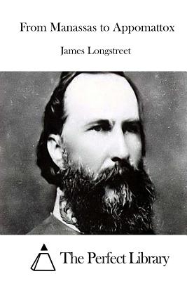 From Manassas to Appomattox - Longstreet, James, and The Perfect Library (Editor)