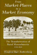 From Market-Places to a Market Economy: The Transformation of Rural Massachusetts, 1750-1850