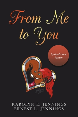 From Me to You: Lyrical Love Poetry - Jennings, Karolyn E, and Jennings, Ernest L