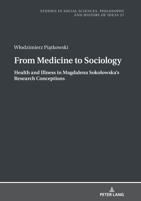 From Medicine to Sociology. Health and Illness in Magdalena Sokolowska's Research Conceptions - Pa , Boguslaw, and Pi tkowski, Wlodzimierz