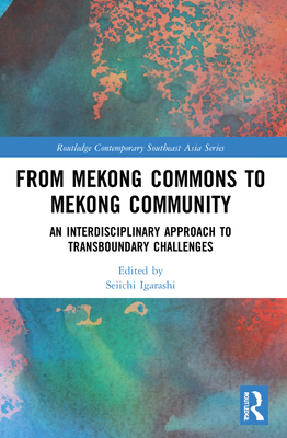 From Mekong Commons to Mekong Community: An Interdisciplinary Approach to Transboundary Challenges - Igarashi, Seiichi (Editor)