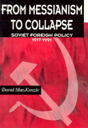 From Messianism to Collapse: Soviet Foreign Policy 1917-1991
