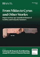 From Midas to Cyrus and Other Stories: Papers on Iron Age Anatolia in Honour of Geoffrey and Franoise Summers