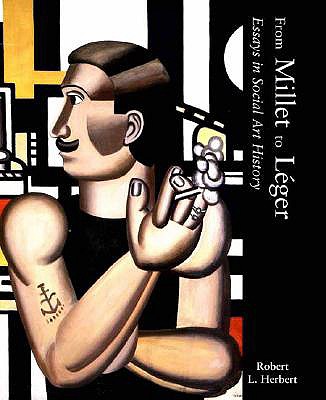 From Millet to Leger: Essays in Social Art History - Herbert, Robert L, Professor