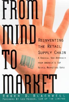 From Mind to Market: Reinventing the Retail Supply Chain - Blackwell, Roger D