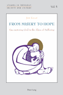 From Misery to Hope: Encountering God in the Abyss of Suffering - Hintersteiner, Norbert (Editor), and Marmion, Declan (Editor), and Thiessen, Gesa (Editor)