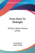 From Morn To Midnight: A Play In Seven Scenes (1922)