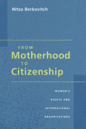 From Motherhood to Citizenship: Women's Rights and International Organizations