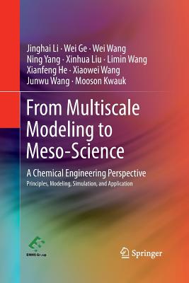 From Multiscale Modeling to Meso-Science: A Chemical Engineering Perspective - Li, Jinghai, and Ge, Wei, and Wang, Wei