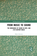 From Music to Sound: The Emergence of Sound in 20th- and 21st-Century Music