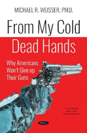 From My Cold Dead Hands: Why Americans Wont Give up Their Guns