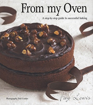 From My Oven: A Step-By-Step Guide to Successful Baking - Lewis, Fay