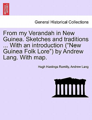 From My Verandah in New Guinea. Sketches and Traditions ... with an Introduction (New Guinea Folk Lore) by Andrew Lang. with Map. - Romilly, Hugh Hastings, and Lang, Andrew