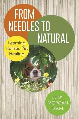 From Needles to Natural: Learning Holistic Pet Healing - Morgan D V M, Judy