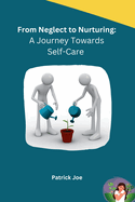From Neglect to Nurturing: A Journey Towards Self-Care