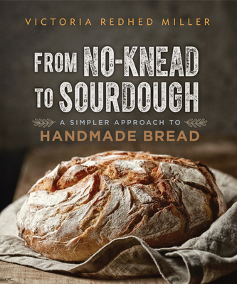 From No-Knead to Sourdough: A Simpler Approach to Handmade Bread - Redhed Miller, Victoria