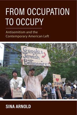 From Occupation to Occupy: Antisemitism and the Contemporary American Left - Arnold, Sina, and Blumenfeld, Jacob (Translated by)