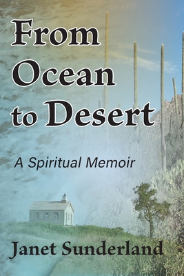 From Ocean to Desert: A Spiritual Memoir - Sunderland, Janet