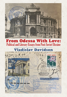 From Odessa with Love: Political and Literary Essays in Post-Soviet Ukraine - Davidzon, Vladislav