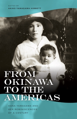 From Okinawa to the Americas: Hana Yamagawa and Her Reminiscences of a Century - Yamagawa, Hana, and Hibbett, Akiko Yamagawa (Editor)