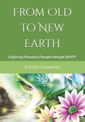 From Old to New Earth: Exploring Planetary Changes through QHHT(R) - Gammon, Sonya