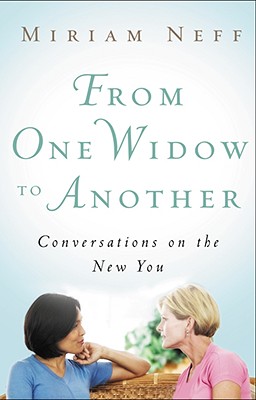 From One Widow to Another: Conversations on the New You - Neff, Miriam