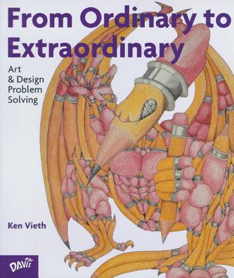 From Ordinary to Extraordinary: Art & Design Problem Solving - Vieth, Ken