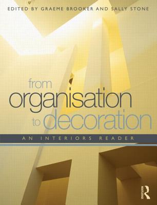 From Organisation to Decoration: An Interiors Reader - Brooker, Graeme (Editor), and Stone, Sally (Editor)
