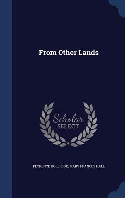 From Other Lands - Holbrook, Florence, and Hall, Mary Frances