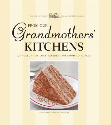 From Our Grandmothers' Kitchens: A Treasury of Lost Recipes Too Good to Forget - Cook's Country (Editor)