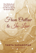 From Outlaw to In-Law: How Multicultural Interfaith Couples Can Become Agents for Social Change