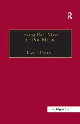 From Pac-Man to Pop Music: Interactive Audio in Games and New Media - Collins, Karen (Editor)