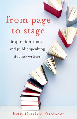 From Page to Stage: Inspiration, Tools, and Public Speaking Tips for Writers - Graziani Fasbinder, Betsy