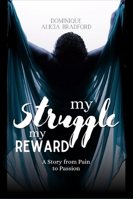 From Pain To Passion: My Struggle My Reward - Pinder, Warren Andrew (Foreword by), and Bradford, Dominique Alicia
