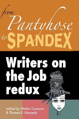 From Pantyhose to Spandex: Writers on the Job Redux - Kennedy, Thomas E, and Cummins, Walter