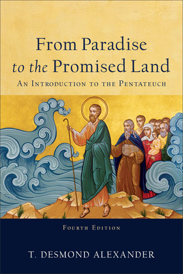 From Paradise to the Promised Land: An Introduction to the Pentateuch - Alexander, T Desmond