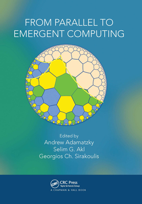 From Parallel to Emergent Computing - Adamatzky, Andrew (Editor), and Akl, Selim (Editor), and Sirakoulis, Georgios Ch. (Editor)