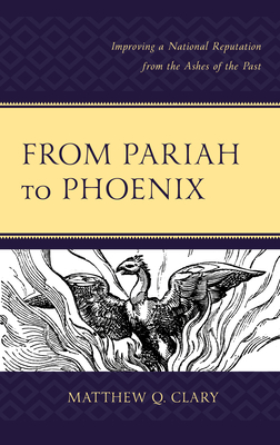 From Pariah to Phoenix: Improving a National Reputation from the Ashes of the Past - Clary, Matthew Q