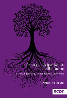 From Participation to Deliberation: A Critical Genealogy of Deliberative Democracy - Floridia, Antonio