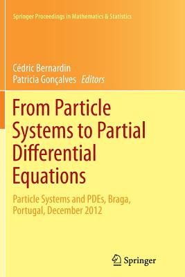 From Particle Systems to Partial Differential Equations: Particle Systems and Pdes, Braga, Portugal, December 2012 - Bernardin, Cdric (Editor), and Gonalves, Patricia (Editor)