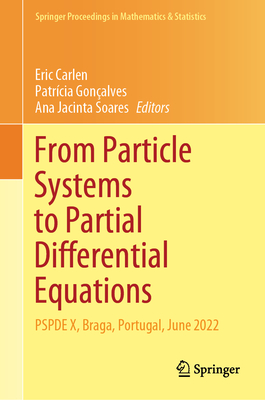 From Particle Systems to Partial Differential Equations: PSPDE X, Braga, Portugal, June 2022 - Carlen, Eric (Editor), and Gonalves, Patrcia (Editor), and Soares, Ana Jacinta (Editor)