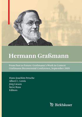 From Past to Future: Gramann's Work in Context: Gramann Bicentennial Conference, September 2009 - Petsche, Hans-Joachim (Editor), and Lewis, Albert C (Editor), and Liesen, Jrg (Editor)