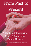 From Past to Present: A Guide to Interviewing Elders & Preserving Family History