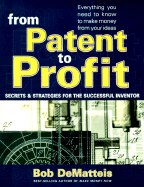 From Patent to Profit: Secrets & Strategies for the Successful Inventor - DeMatteis, Bob