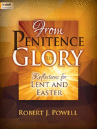 From Penitence to Glory: Reflections for Lent and Easter